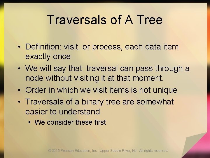 Traversals of A Tree • Definition: visit, or process, each data item exactly once