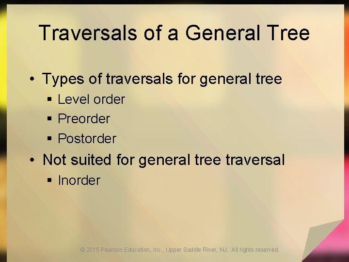 Traversals of a General Tree • Types of traversals for general tree § Level