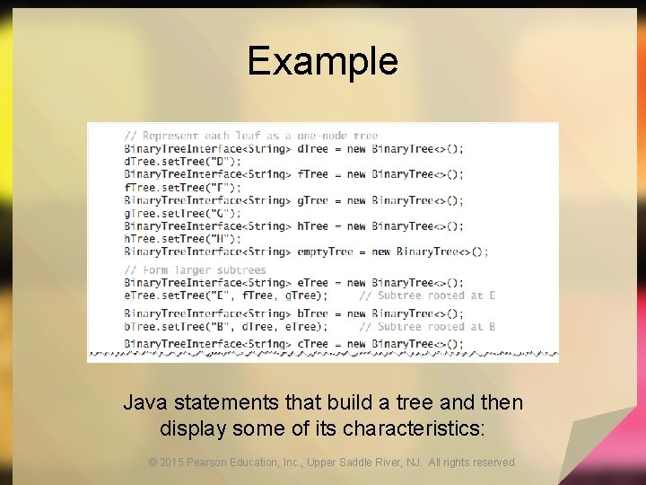 Example Java statements that build a tree and then display some of its characteristics: