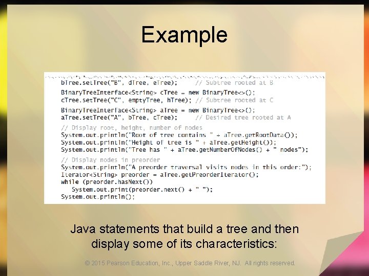 Example Java statements that build a tree and then display some of its characteristics: