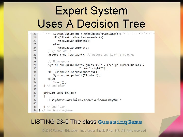 Expert System Uses A Decision Tree LISTING 23 -5 The class Guessing. Game ©