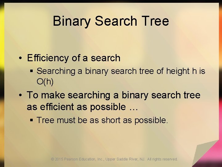 Binary Search Tree • Efficiency of a search § Searching a binary search tree