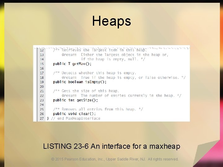 Heaps LISTING 23 -6 An interface for a maxheap © 2015 Pearson Education, Inc.