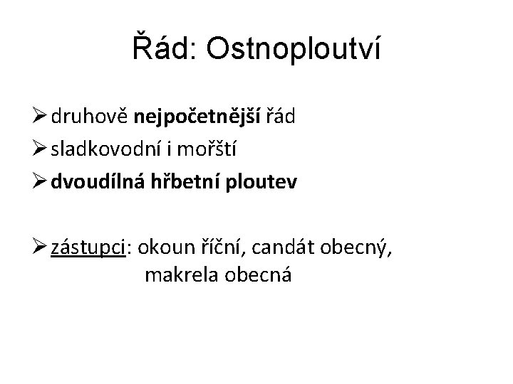 Řád: Ostnoploutví Ø druhově nejpočetnější řád Ø sladkovodní i mořští Ø dvoudílná hřbetní ploutev