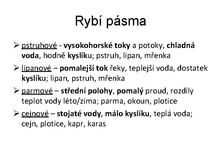 Rybí pásma Ø pstruhové - vysokohorské toky a potoky, chladná voda, hodně kyslíku; pstruh,