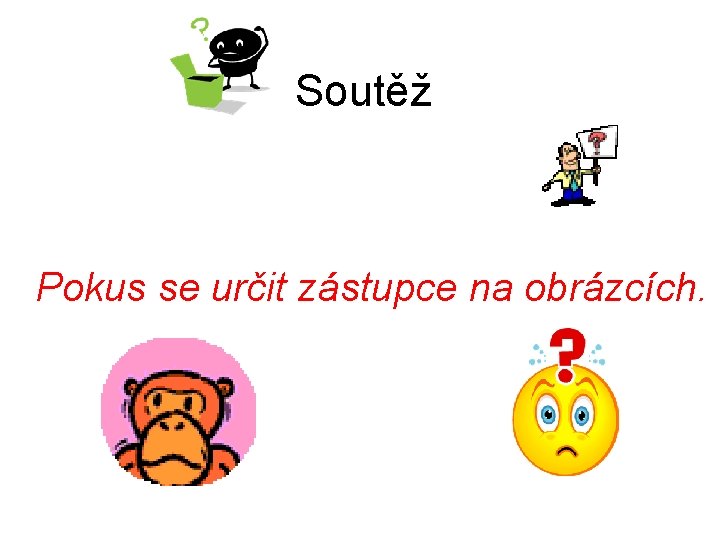 Soutěž Pokus se určit zástupce na obrázcích. 