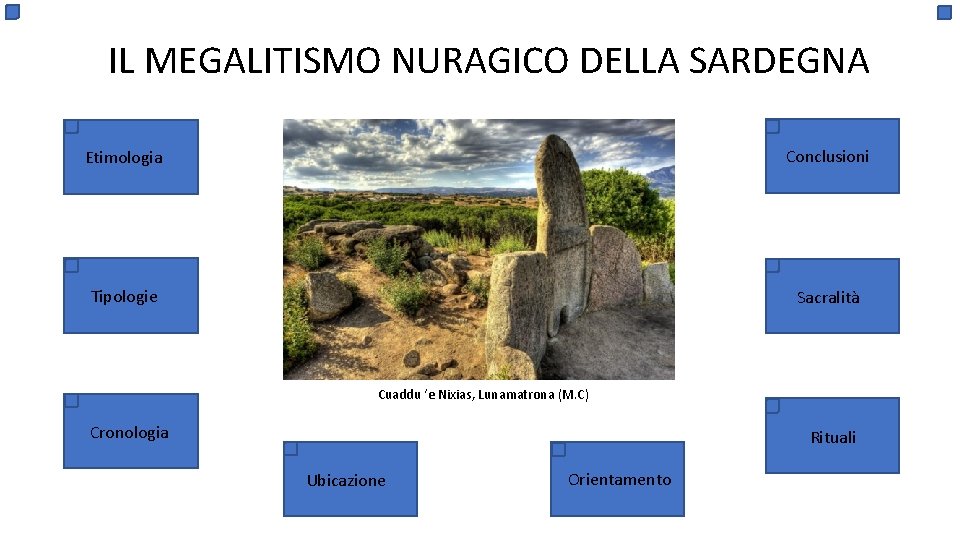 IL MEGALITISMO NURAGICO DELLA SARDEGNA Etimologia Conclusioni Tipologie Sacralità Cuaddu ‘e Nixias, Lunamatrona (M.