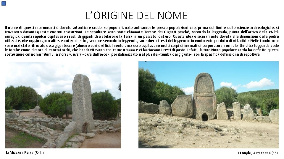 L’ORIGINE DEL NOME Il nome di questi monumenti è dovuto ad antiche credenze popolari,