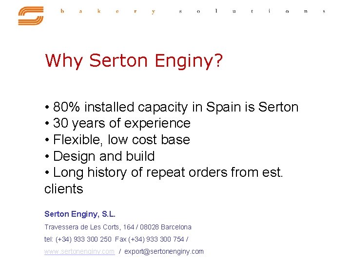 Why Serton Enginy? • 80% installed capacity in Spain is Serton • 30 years