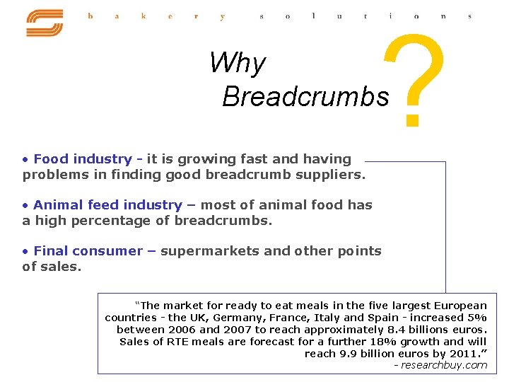 ? Why Breadcrumbs • Food industry - it is growing fast and having problems