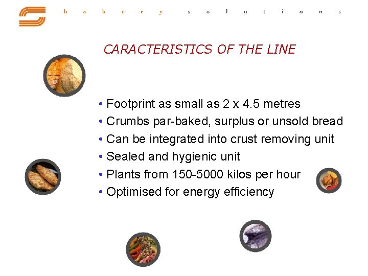CARACTERISTICS OF THE LINE • Footprint as small as 2 x 4. 5 metres