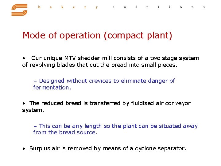 Mode of operation (compact plant) • Our unique MTV shedder mill consists of a