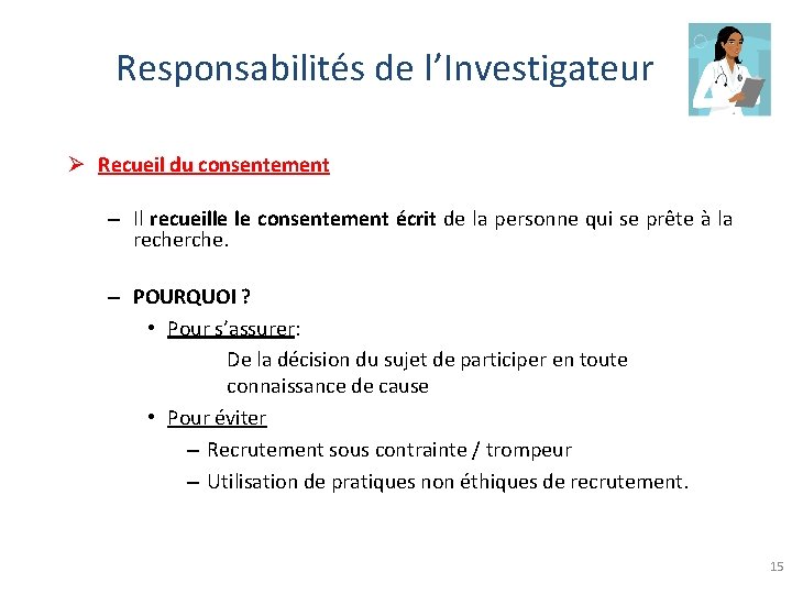 Responsabilités de l’Investigateur Ø Recueil du consentement – Il recueille le consentement écrit de