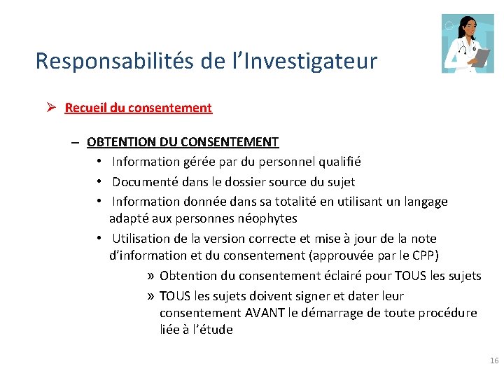 Responsabilités de l’Investigateur Ø Recueil du consentement – OBTENTION DU CONSENTEMENT • Information gérée