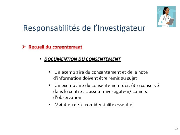 Responsabilités de l’Investigateur Ø Recueil du consentement • DOCUMENTION DU CONSENTEMENT • Un exemplaire