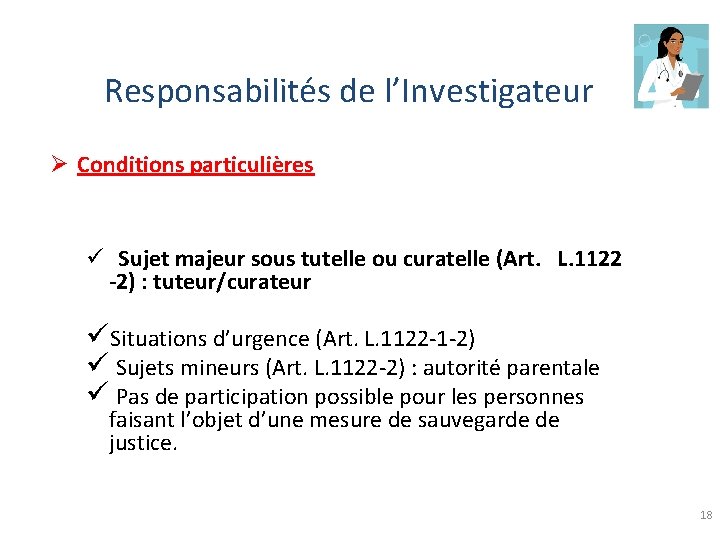 Responsabilités de l’Investigateur Ø Conditions particulières ü Sujet majeur sous tutelle ou curatelle (Art.