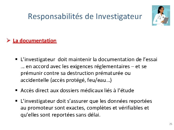 Responsabilités de Investigateur Ø La documentation § L’investigateur doit maintenir la documentation de l’essai