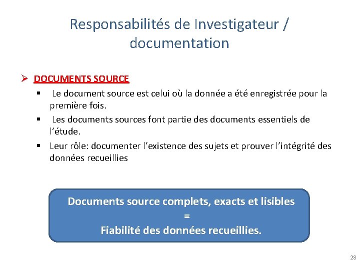 Responsabilités de Investigateur / documentation Ø DOCUMENTS SOURCE § Le document source est celui