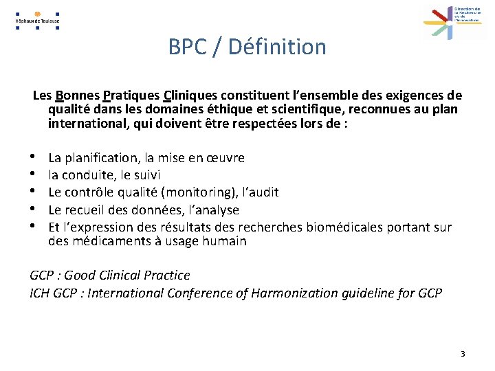 BPC / Définition Les Bonnes Pratiques Cliniques constituent l’ensemble des exigences de qualité dans