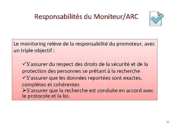 Responsabilités du Moniteur/ARC Le monitoring relève de la responsabilité du promoteur, avec un triple