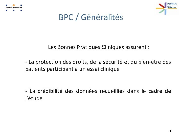 BPC / Généralités Les Bonnes Pratiques Cliniques assurent : - La protection des droits,