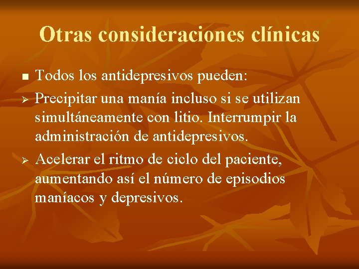 Otras consideraciones clínicas n Ø Ø Todos los antidepresivos pueden: Precipitar una manía incluso
