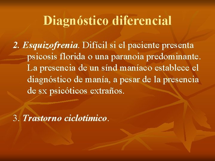 Diagnóstico diferencial 2. Esquizofrenia. Difícil si el paciente presenta psicosis florida o una paranoia
