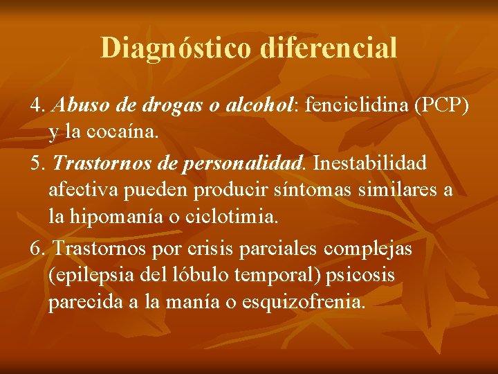 Diagnóstico diferencial 4. Abuso de drogas o alcohol: fenciclidina (PCP) y la cocaína. 5.
