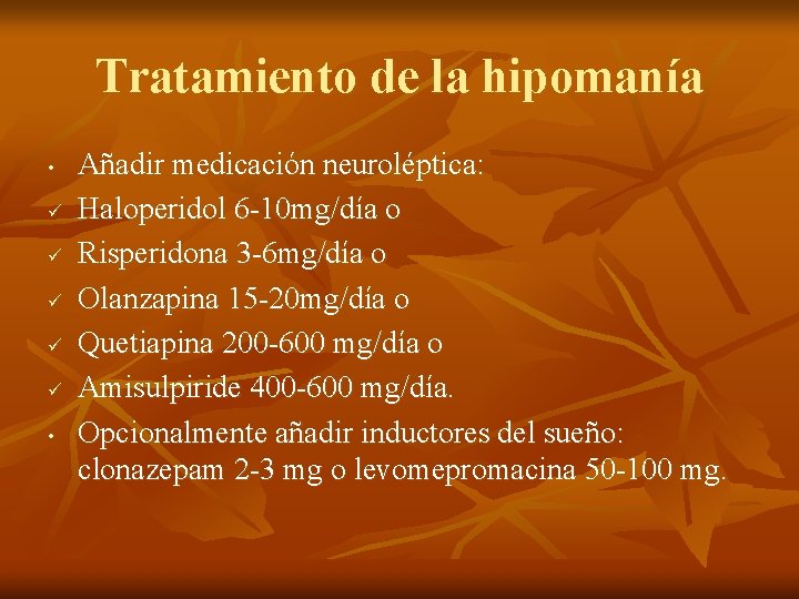 Tratamiento de la hipomanía • ü ü ü • Añadir medicación neuroléptica: Haloperidol 6