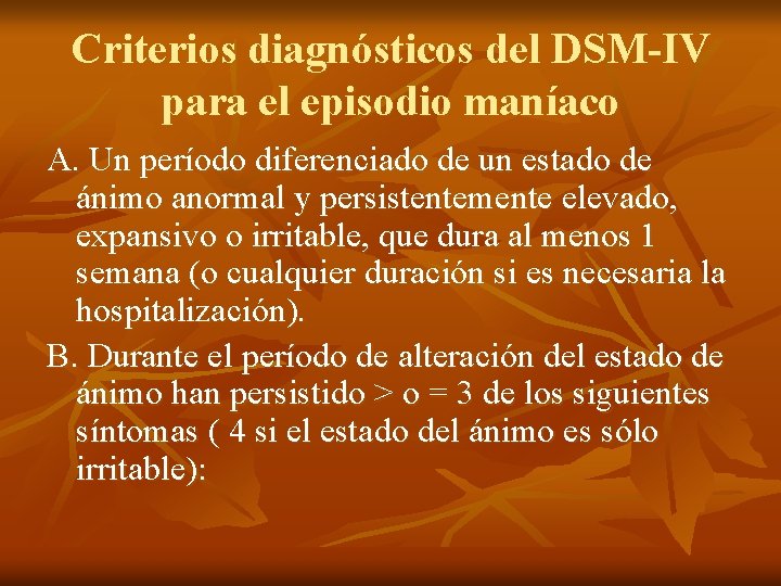 Criterios diagnósticos del DSM-IV para el episodio maníaco A. Un período diferenciado de un