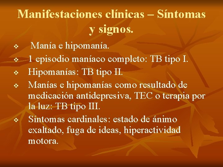 Manifestaciones clínicas – Síntomas y signos. v v v Manía e hipomanía. 1 episodio