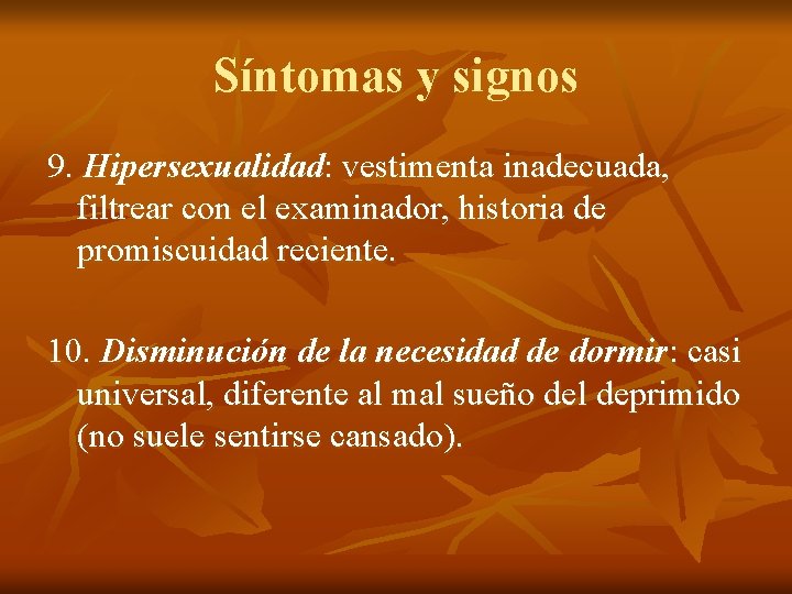 Síntomas y signos 9. Hipersexualidad: vestimenta inadecuada, filtrear con el examinador, historia de promiscuidad