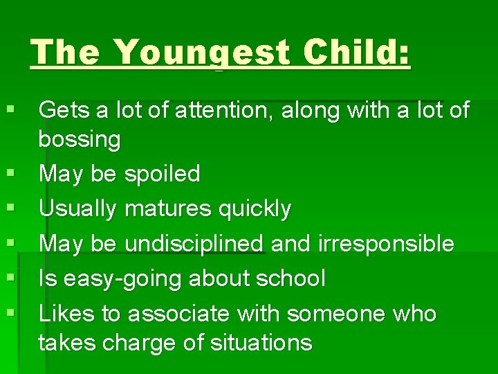 The Youngest Child: § Gets a lot of attention, along with a lot of