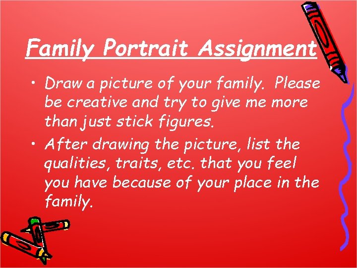 Family Portrait Assignment • Draw a picture of your family. Please be creative and