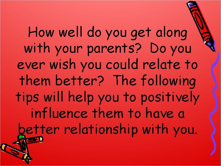 How well do you get along with your parents? Do you ever wish you