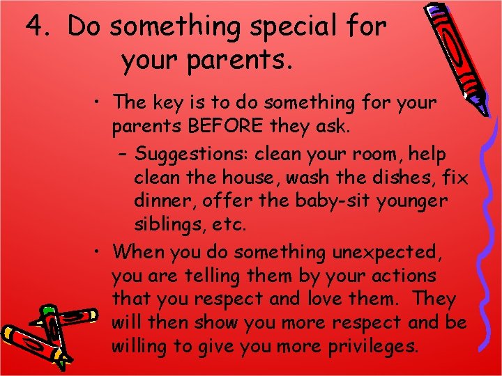 4. Do something special for your parents. • The key is to do something