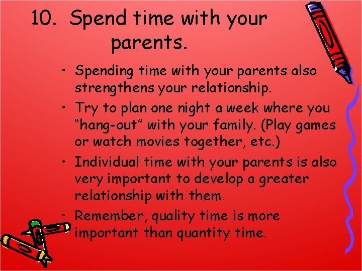 10. Spend time with your parents. • Spending time with your parents also strengthens