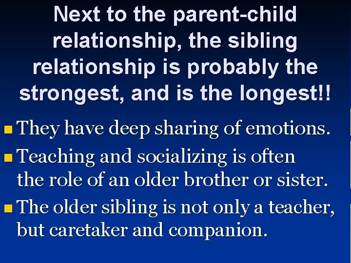 Next to the parent-child relationship, the sibling relationship is probably the strongest, and is