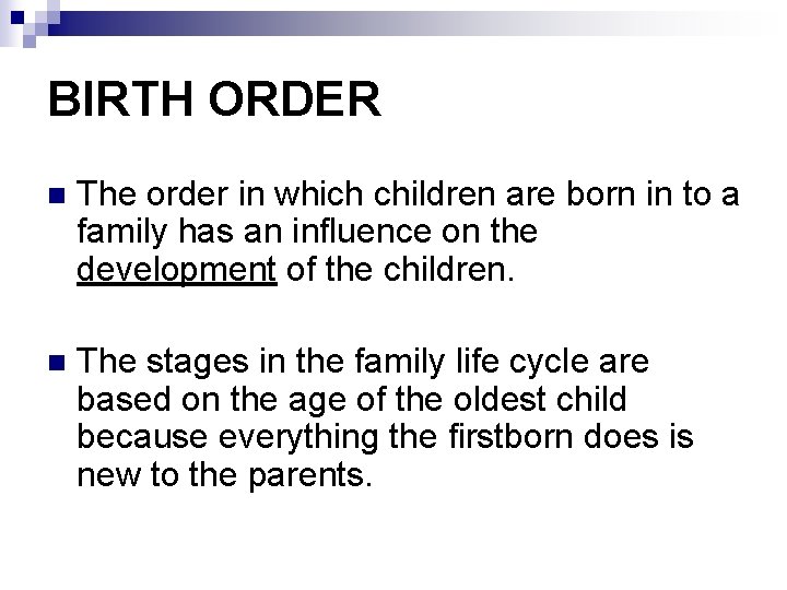 BIRTH ORDER n The order in which children are born in to a family