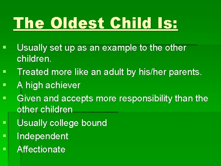 The Oldest Child Is: § § § § Usually set up as an example