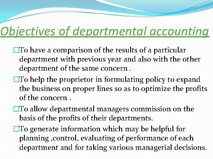Objectives of departmental accounting �To have a comparison of the results of a particular