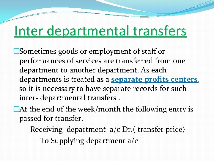 Inter departmental transfers �Sometimes goods or employment of staff or performances of services are