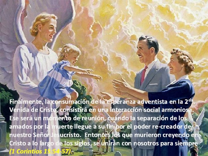 Finalmente, la consumación de la esperanza adventista en la 2 da. Venida de Cristo,