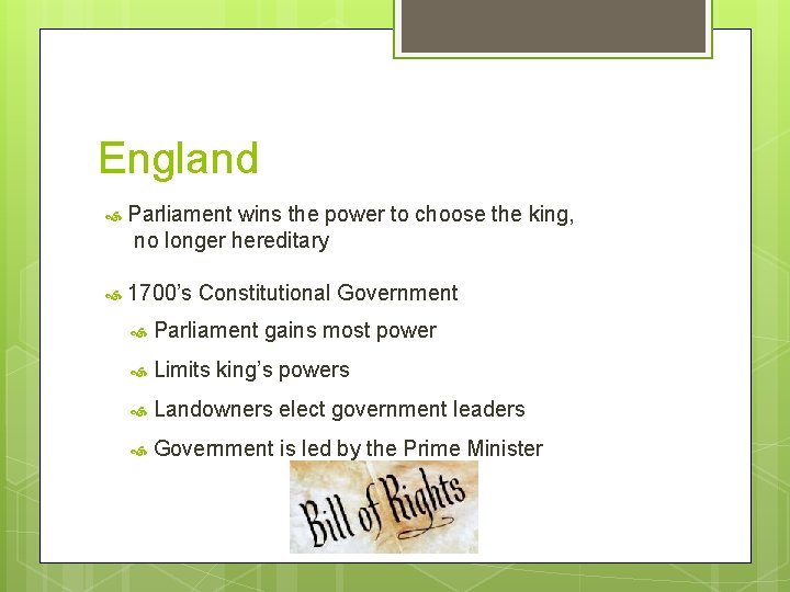 England Parliament wins the power to choose the king, no longer hereditary 1700’s Constitutional