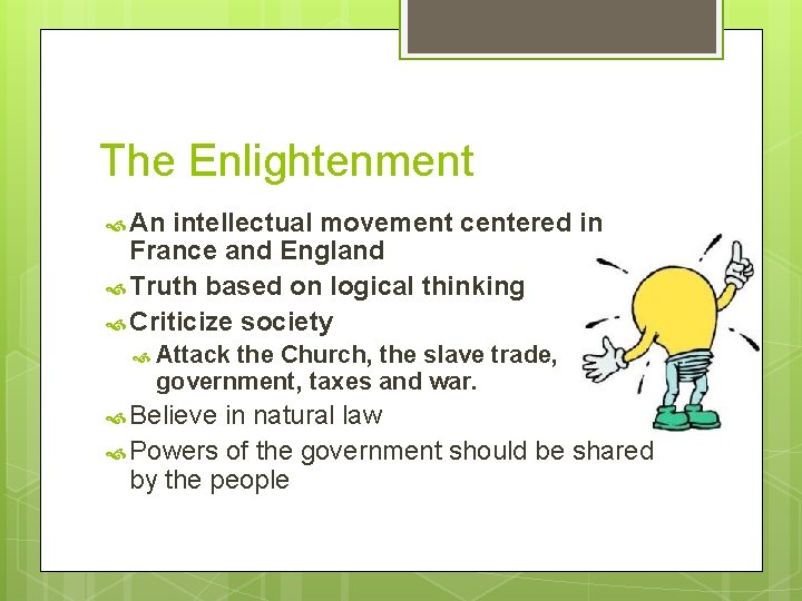 The Enlightenment An intellectual movement centered in France and England Truth based on logical