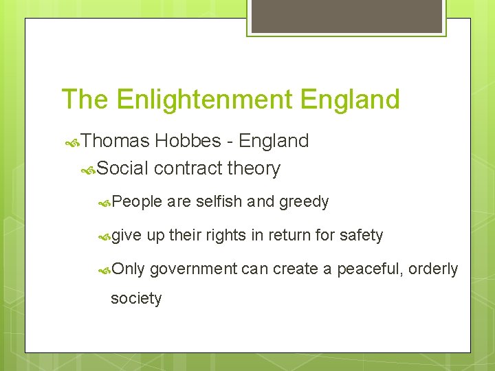 The Enlightenment England Thomas Hobbes - England Social contract theory People are selfish and