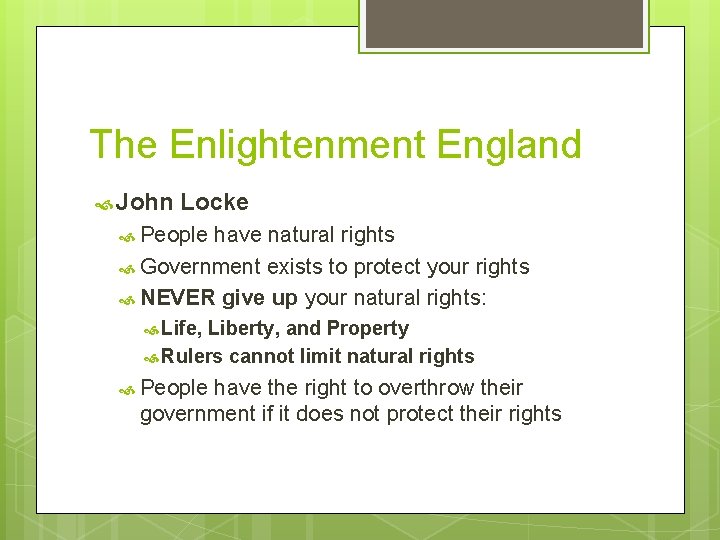 The Enlightenment England John Locke People have natural rights Government exists to protect your