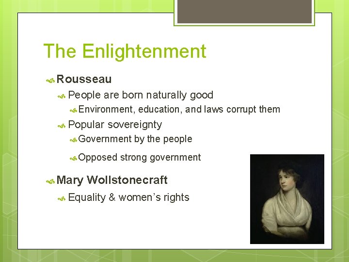 The Enlightenment Rousseau People are born naturally good Environment, Popular sovereignty Government Opposed Mary