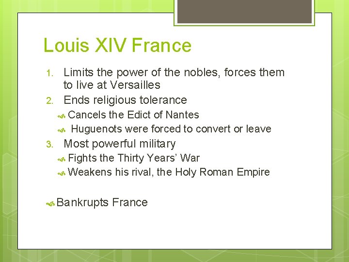 Louis XIV France 1. 2. Limits the power of the nobles, forces them to