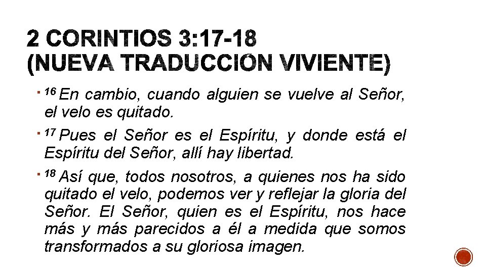 En cambio, cuando alguien se vuelve al Señor, el velo es quitado. § 17